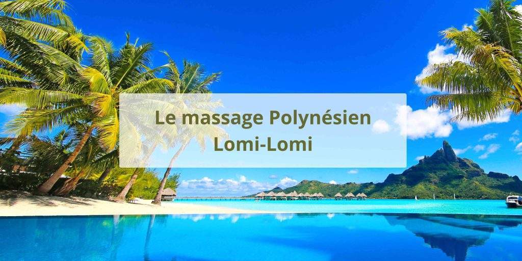 Le massage Polynésien Lomi-Lomi